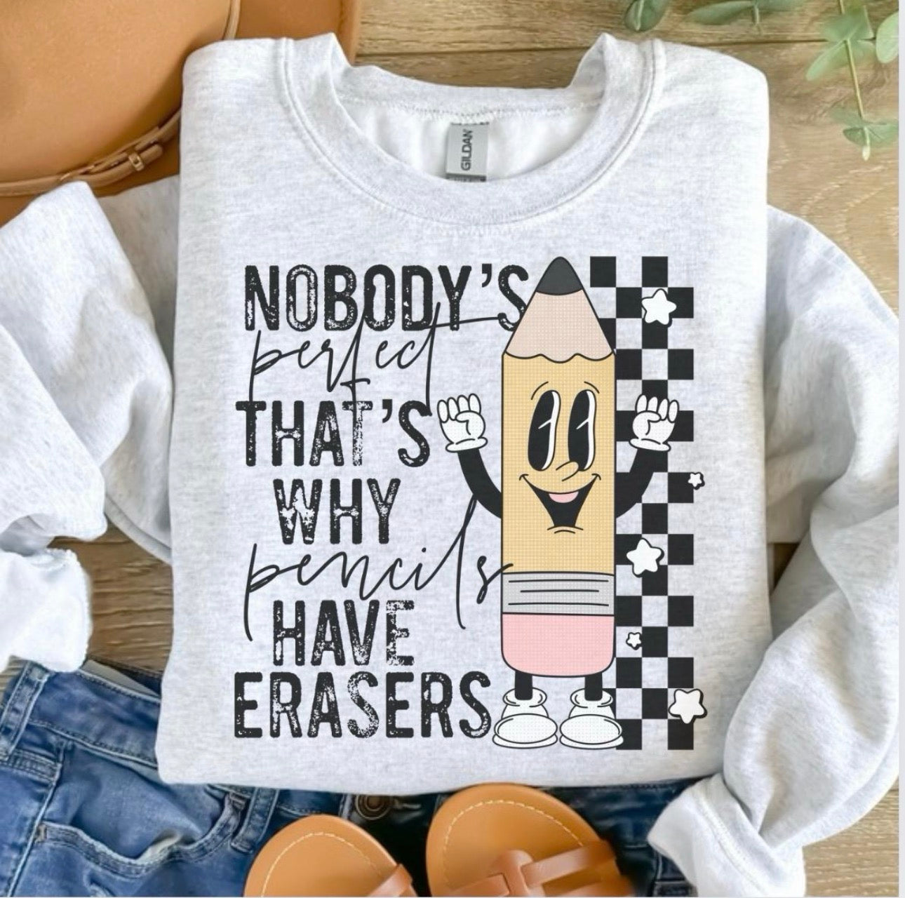 Teacher - Nobody Is Perfect That’s Why Pencils Have Erasers Sweatshirt