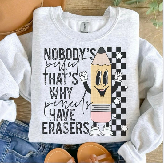 Teacher - Nobody Is Perfect That’s Why Pencils Have Erasers Sweatshirt