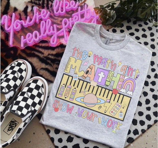 Teacher - The Math Ain’t Mathin’ Show Your Work - Bleached Shirt - Gildan