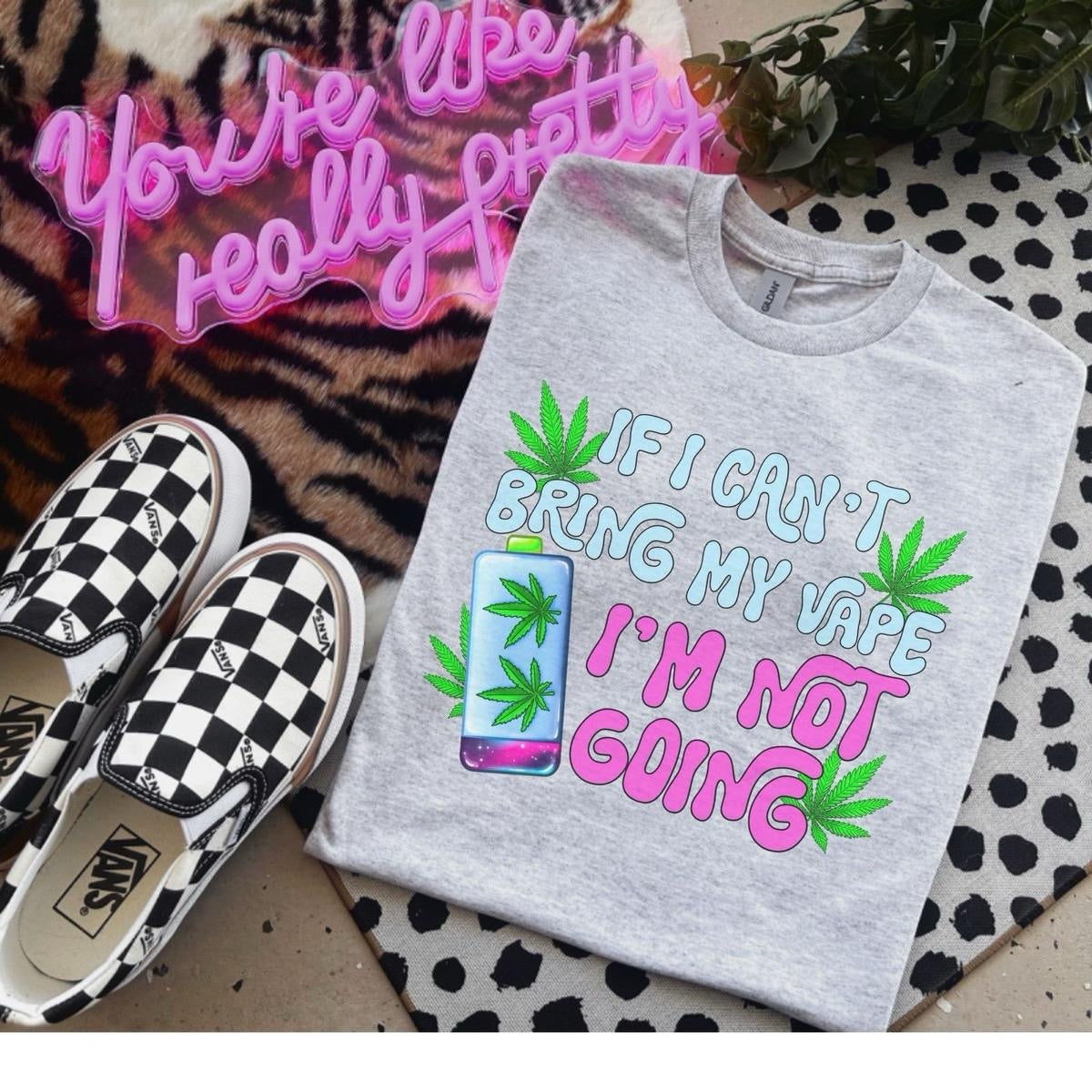 Stoner - If I Can’t Bring My Vape I’m Not Going - Bleached Shirt - Gildan